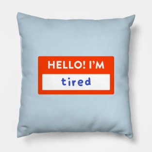 Hello! I'm Tired Nametag Pillow