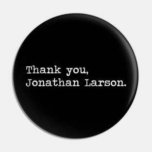 Thank You Jonathan Larson Pin