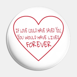 If Love Could Have Saved You... Pin