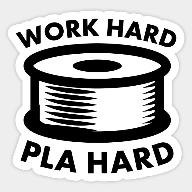 Work Hard Pla Hard Funny 3d Printing Design 3d Printing Sticker Teepublic