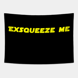 Exsqueeze Me! Tapestry