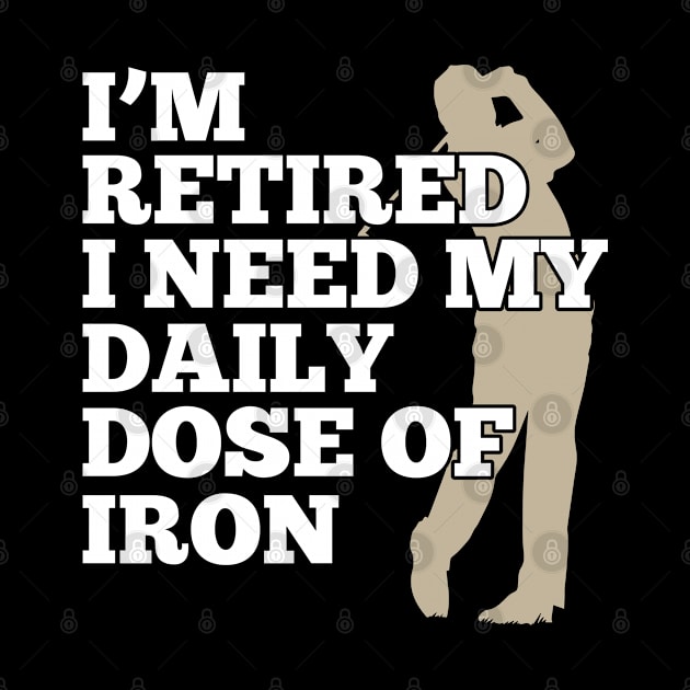 Golf Design Daily Dose Of Iron by TeeShirt_Expressive