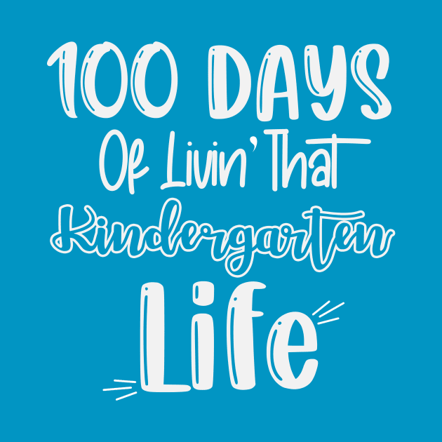 100 Days of Livin That Kindergarten Life Teacher School by fadi1994