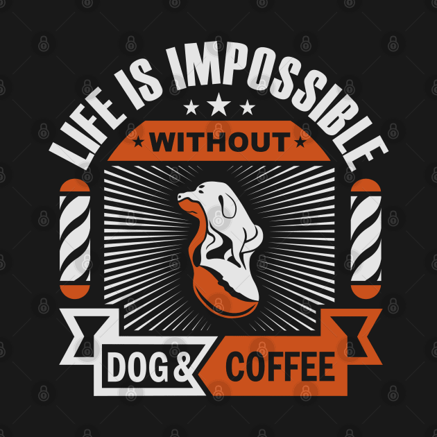 life is impossible without dog and coffee by osvaldoport76