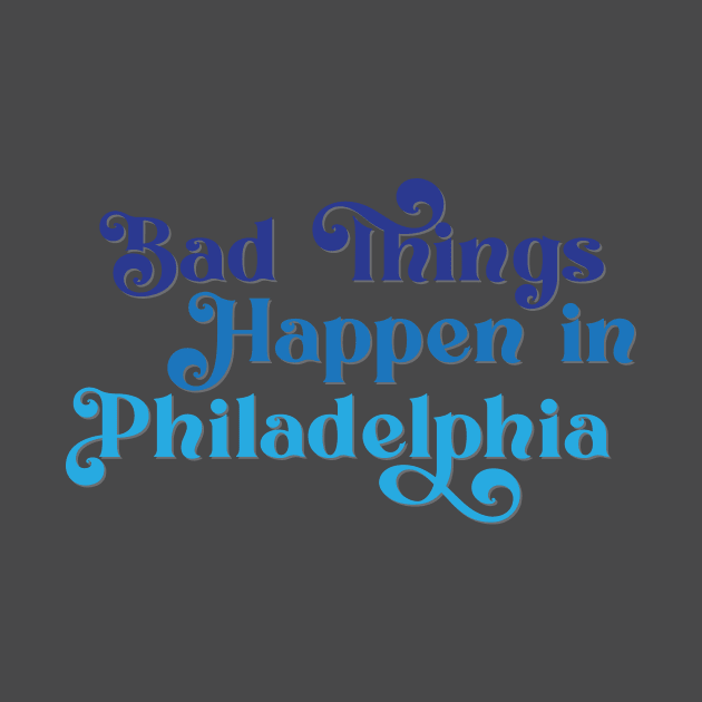 Bad Things Happen in Philadelphia by Ford n' Falcon