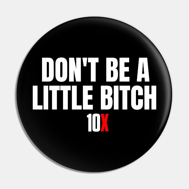 DON'T BE A LITTLE BITCH Pin by Millionaire Merch