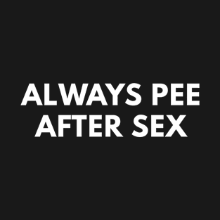 Always Pee After Sex T-Shirt