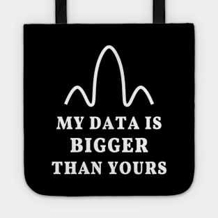 My data is bigger than yours, geek joke Tote