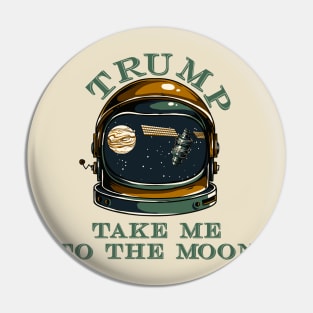 Trump take me to the Moon Pin