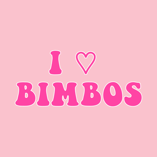 I 💗 BIMBOS by Lewd Crude Never Rude