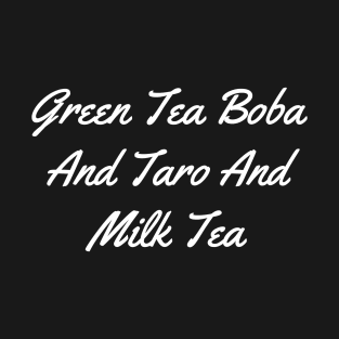 Green Tea Boba And Taro And Milk Tea T-Shirt