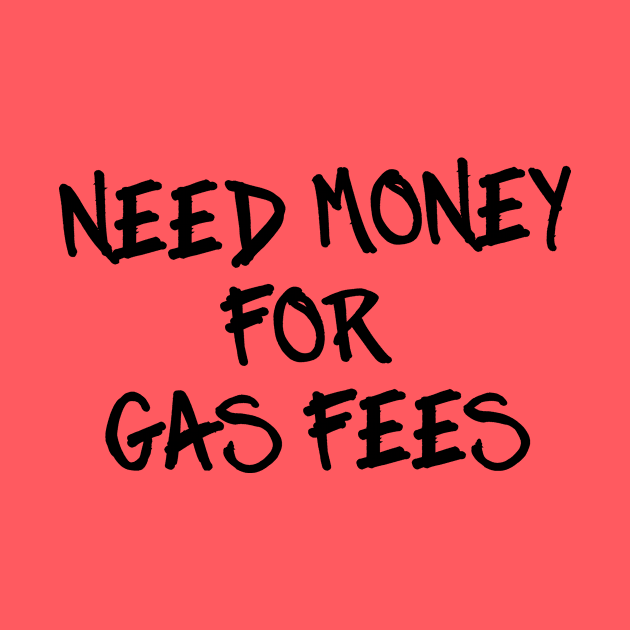 Need Money for Gas Fees by rojakdesigns