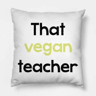 That vegan teacher - phrase Pillow