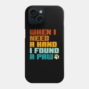 I love Dogs - when i need a hand i found a paw Phone Case