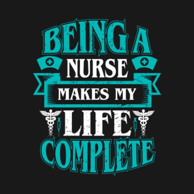 Being a nurse makes my life complete by JasonShirt