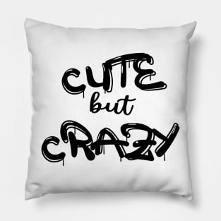Cute But Crazy, Funny Cute But Psycho Friend Pillow