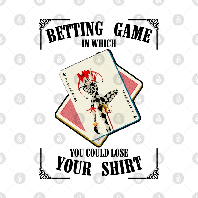 Betting Game In Which You Could Lose by MZeeDesigns