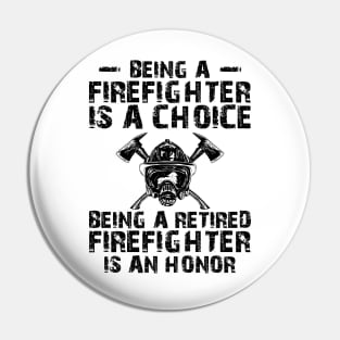 Firefighter - Being a retired firefighter is an honor Pin