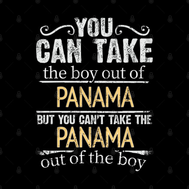 You Can Take The Boy Out Of Panama But You Cant Take The Panama Out Of The Boy - Gift for Panamanian With Roots From Panama by Country Flags