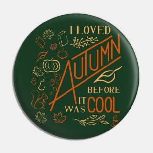 I Loved Autumn Before It Was Cool (Custom Font) Pin