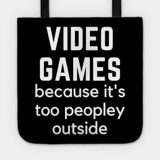 Video Games because it's too peopley outside Quarantine gamer Tote