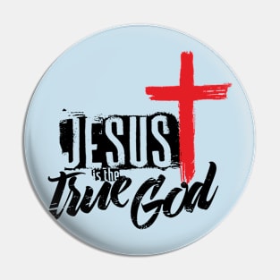 Jesus is the true God Pin