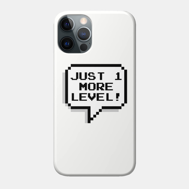 Just 1 more level! - Video Games - Phone Case