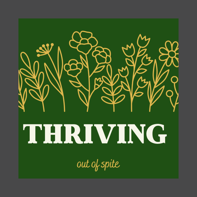 Thriving out of spite by Kitchen Table Cult