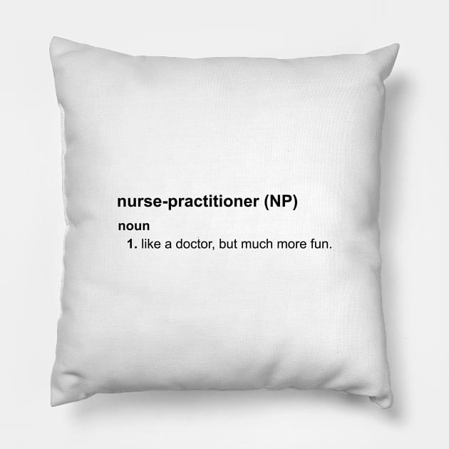 Nurse-Practitioners Have All The Fun Pillow by MikeyBeRotten