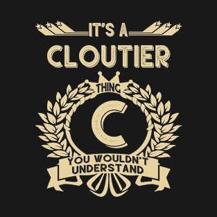 Cloutier Name - It Is A Cloutier Thing You Wouldnt Understand T-Shirt