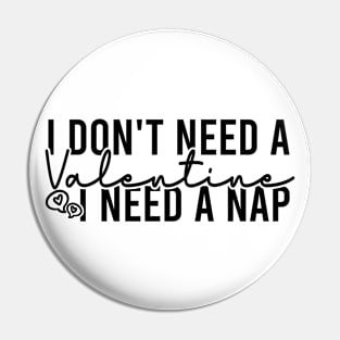 I Don't Need A Valentine I Need A Nap Pin