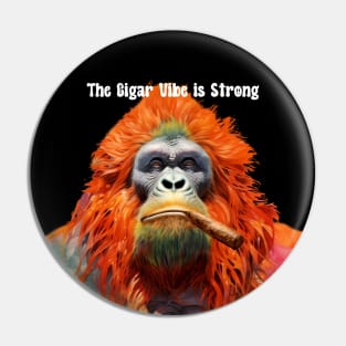 Cigar Smoking Ape: "The Cigar Vibe is Strong" on a dark (Knocked Out) background Pin