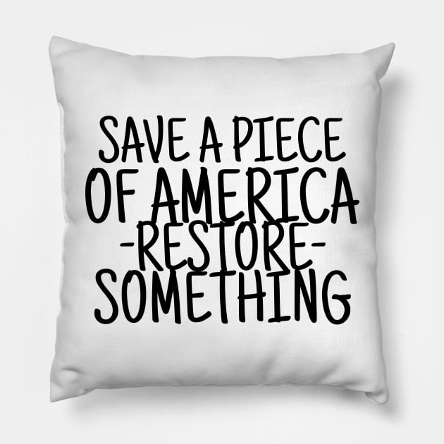 Save a piece of america restore something Pillow by crazytshirtstore