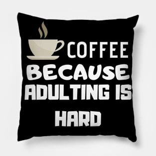 Coffee Because Adulting Is Hard Pillow