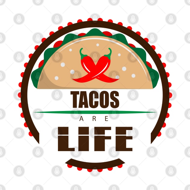 Tacos are Life  for Mexican Food Lovers by crazyte