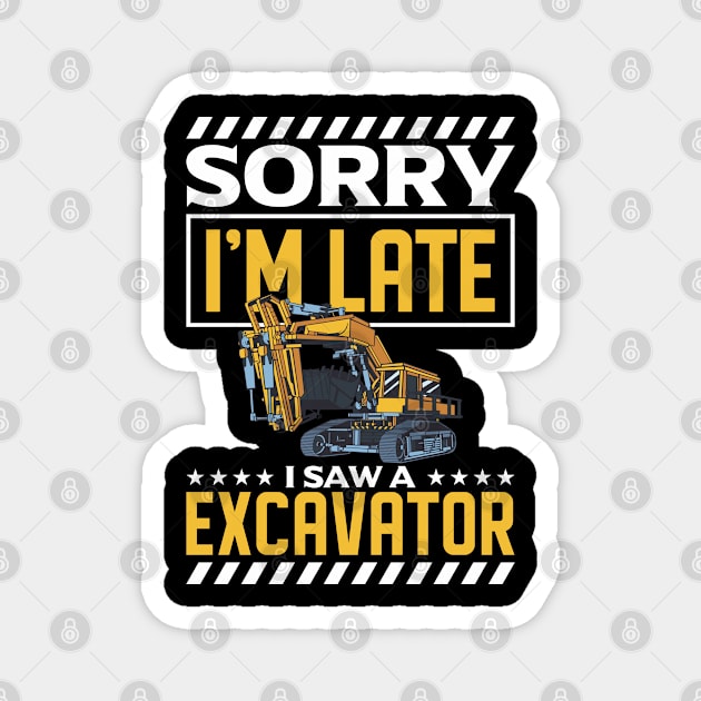 Sorry I'm Late I Saw An Excavator Construction Worker Magnet by Toeffishirts