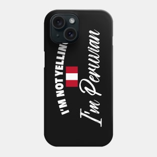 I'm not yelling. I'm Peruvian Phone Case