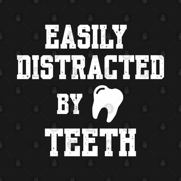 Funny Dental Hygienist | Easily Distracted by Teeth by Shopinno Shirts