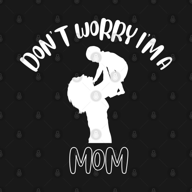 Don't Worry I'm A Mom by NivousArts