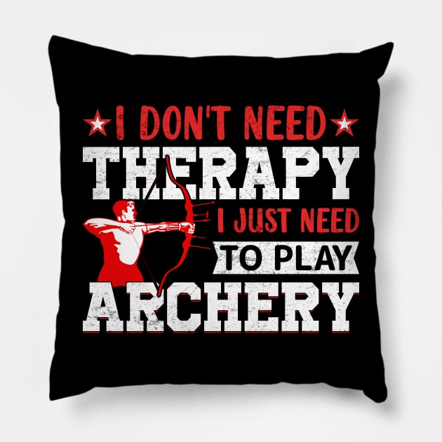 I Don't Need Theraapy I Just Need To Play Archery Pillow by busines_night