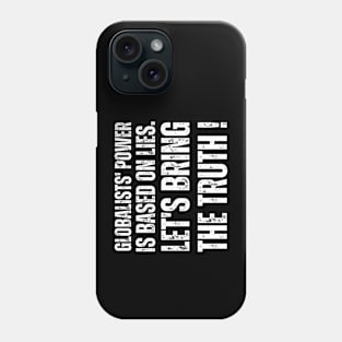 Globalists' power is based on lies.  let's bring the truth Phone Case