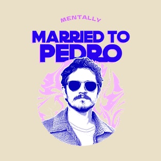 mentally married to Pedro T-Shirt