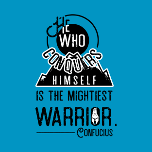 He who conquers himself is the mightiest warrior - Confucius T-Shirt