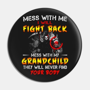 Mess with me I will fight back mess with my grand child Pin