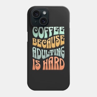 coffee because adulting is hard Phone Case