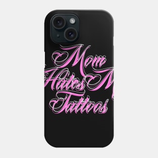 Mom Hates My Tattoos Phone Case