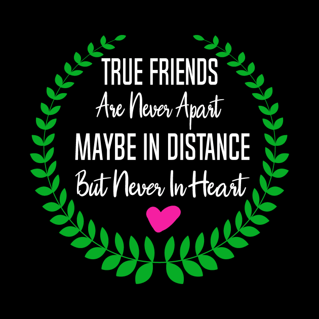 Friends Gift True Friends are Never Apart Maybe In Distance But Never in Heart by StacysCellar