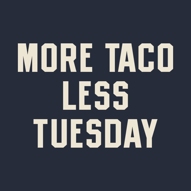 More Taco Less Tuesday by stayfrostybro