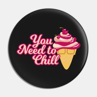 You Need to Chill (Ice Cream) Pin