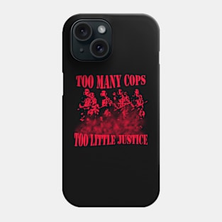 Too many cops too little justice Phone Case